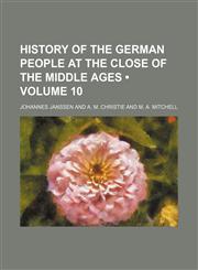 History of the German People at the Close of the Middle Ages (Volume 10),1235280829,9781235280825