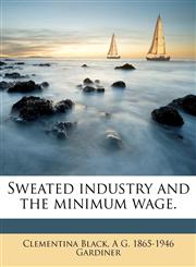 Sweated industry and the minimum wage.,1177980509,9781177980500