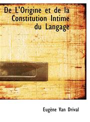 De L'Origine et de la Constitution Intime du Langage,1110047134,9781110047130