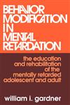 Behavior Modification in Mental Retardation The Education and Rehabilitation of the Mentally Retarded Adolescent and Adult,020230857X,9780202308579