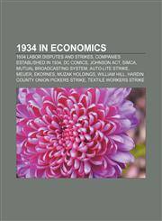 1934 in economics 1934 labor disputes and strikes, Companies established in 1934, DC Comics, Johnson Act, Simca, Mutual Broadcasting System,1158061307,9781158061303