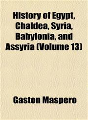 History of Egypt, Chaldea, Syria, Babylonia, and Assyria (Volume 13),1154229645,9781154229646