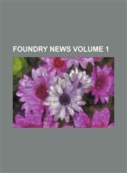Foundry news Volume 1,1130442977,9781130442977