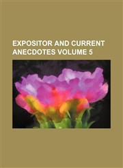 Expositor and current anecdotes Volume 5,1236229339,9781236229335