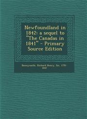 Newfoundland in 1842 a sequel to "The Canadas in 1841" - Primary Source Edition,1294048090,9781294048091