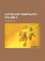 Latter-Day Pamphlets (Volume 5),1154123227,9781154123227