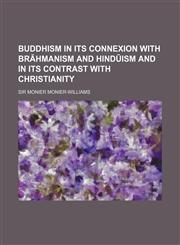 Buddhism in Its Connexion with Br Hmanism and Hind Ism and in Its Contrast with Christianity,1154250776,9781154250770