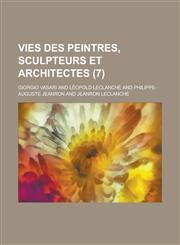 Vies Des Peintres, Sculpteurs Et Architectes (7),1234558610,9781234558611