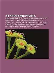 Syrian emigrants Syrian immigrants to Canada, Syrian immigrants to Israel, Syrian immigrants to Norway, Syrian immigrants to Spain,1157958567,9781157958567