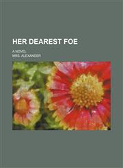 Her Dearest Foe; A Novel,1150220597,9781150220593