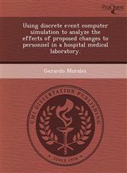 Using discrete event computer simulation to analyze the effects of proposed changes to personnel in a hospital medical laboratory.,1249084350,9781249084358