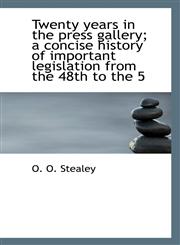 Twenty years in the press gallery; a concise history of important legislation from the 48th to the 5,111625378X,9781116253788