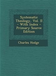 Systematic Theology, Vol. II - With Index - Primary Source Edition,1293423335,9781293423332