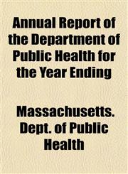 Annual Report of the Department of Public Health for the Year Ending,1153282224,9781153282222