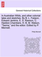 In Australian Wilds, and other colonial tales and sketches. By B. L. Farjeon, Edward Jenkins, E. S. Rawson, C. Haddon Chambers, H. B. M. Watson, "Tasma," and the editor. Edited by P. Mennell.,1241375976,9781241375973
