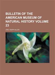 Bulletin of the American Museum of Natural History Volume 23,1236876938,9781236876935