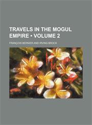 Travels in the Mogul Empire Volume 2,1151269247,9781151269249