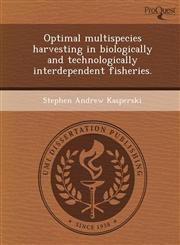 Optimal multispecies harvesting in biologically and technologically interdependent fisheries.,1249881048,9781249881049