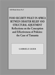 Food Security Policy in Africa Between Disaster Relief and Structural Adjustment Reflections on the Conception and Effectiveness of Policies: The Cas,0714641839,9780714641836