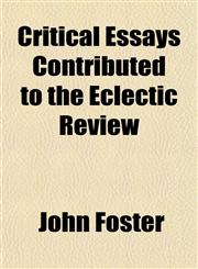 Critical Essays Contributed to the Eclectic Review,1152150960,9781152150966