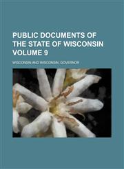 Public documents of the State of Wisconsin Volume 9,1130602613,9781130602616