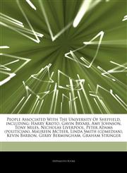 Articles On People Associated With The University Of Sheffield, including Harry Kroto, Gavin Bryars, Amy Johnson, Tony Miles, Nicholas Liverpool, Peter Adams (politician), Maureen Mcteer, Linda Smith (comedian), Kevin Barron,1244935263,9781244935266
