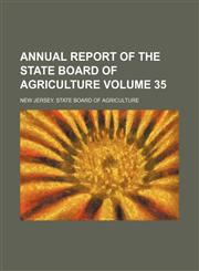 Annual report of the State Board of Agriculture Volume 35,1154138275,9781154138276