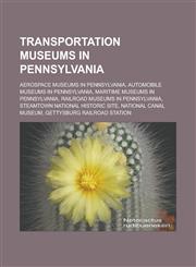 Transportation museums in Pennsylvania Aerospace museums in Pennsylvania, Automobile museums in Pennsylvania, Maritime museums in Pennsylvania,1233172425,9781233172429