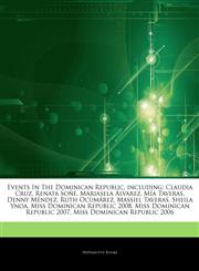 Articles On Events In The Dominican Republic, including Claudia Cruz, Renata SoÃ±Ã©, Mariasela Ãlvarez, MÃ­a Taveras, Denny MÃ©ndez, Ruth OcumÃ¡rez, Massiel Taveras, Sheila Ynoa, Miss Dominican Republic 2008, Miss Dominican Republic 2007,1244485942,9781244485945