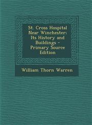 St. Cross Hospital Near Winchester; Its History and Buildings - Primary Source Edition,1293615633,9781293615638