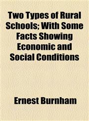 Two Types of Rural Schools; With Some Facts Showing Economic and Social Conditions,1155112997,9781155112992
