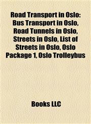 Road Transport in Oslo Bus Transport in Oslo, Road Tunnels in Oslo, Streets in Oslo, List of Streets in Oslo, Oslo Package 1, Oslo Trolleybus,1158027478,9781158027477