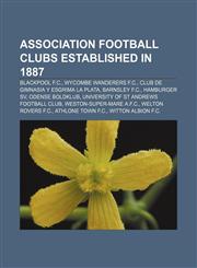 Association football clubs established in 1887 Blackpool F.C., Wycombe Wanderers F.C., Club de Gimnasia y Esgrima La Plata, Barnsley F.C.,1155158601,9781155158600