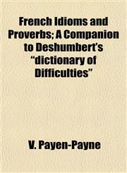 French Idioms and Proverbs; A Companion to Deshumbert's "dictionary of Difficulties",1152248626,9781152248625