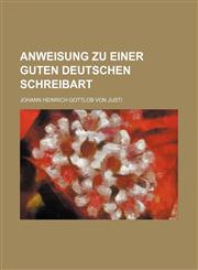 Anweisung zu einer guten deutschen Schreibart,1231251204,9781231251201