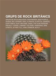 Grups de rock britànics Grups de rock anglesos, Iron Maiden, Deep Purple, Queen, Def Leppard, Asia, Ultravox, Elastica, Genesis, Eurythmics,1232756849,9781232756842
