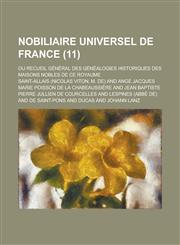 Nobiliaire Universel de France; Ou Recueil General Des Genealogies Historiques Des Maisons Nobles de Ce Royaume (11 ),1153542870,9781153542876