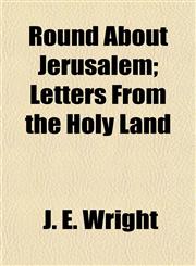Round About Jerusalem; Letters From the Holy Land,1152581481,9781152581487