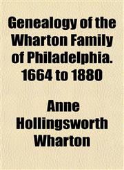 Genealogy of the Wharton Family of Philadelphia. 1664 to 1880,1152920448,9781152920446