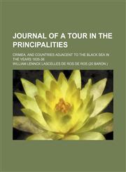Journal of a tour in the principalities; Crimea, and countries adjacent to the Black Sea in the years 1835-36,1151419923,9781151419927