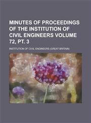 Minutes of proceedings of the Institution of Civil Engineers Volume 72, pt. 3,1230019774,9781230019772