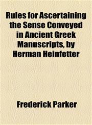 Rules for Ascertaining the Sense Conveyed in Ancient Greek Manuscripts, by Herman Heinfetter,1154492494,9781154492491