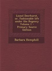 Lionel Deerhurst, Or, Fashionable Life Under the Regency Volume 1 - Primary Source Edition,1295335514,9781295335510