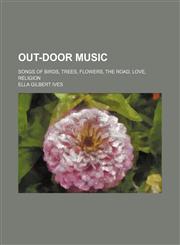 Out-door music; songs of birds, trees, flowers, the road, love, religion,1458893251,9781458893253