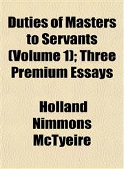 Duties of Masters to Servants (Volume 1); Three Premium Essays,1152889400,9781152889408