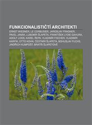 Funkcionalističtí architekti Ernst Wiesner, Le Corbusier, Jaroslav Fragner, Pavel Janák, Lubomír Šlapeta, František Lydie Gahura, Adolf Loos,1232870684,9781232870685