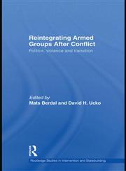 Reintegrating Armed Groups After Conflict Politics, Violence and Transition,0415596610,9780415596619