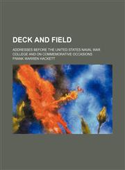Deck and field; addresses before the United States Naval war college and on commemorative occasions,1151473014,9781151473011