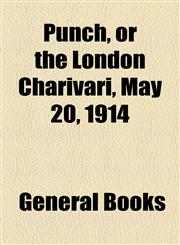 Punch, or the London Charivari, May 20, 1914,1153784823,9781153784825