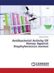 Antibacterial Activity of Honey Against Staphylococcus Aureus,3659366749,9783659366741